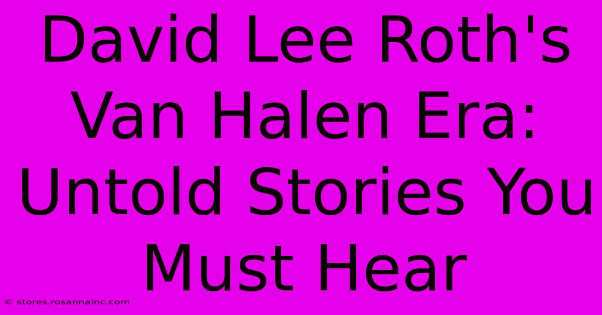 David Lee Roth's Van Halen Era: Untold Stories You Must Hear