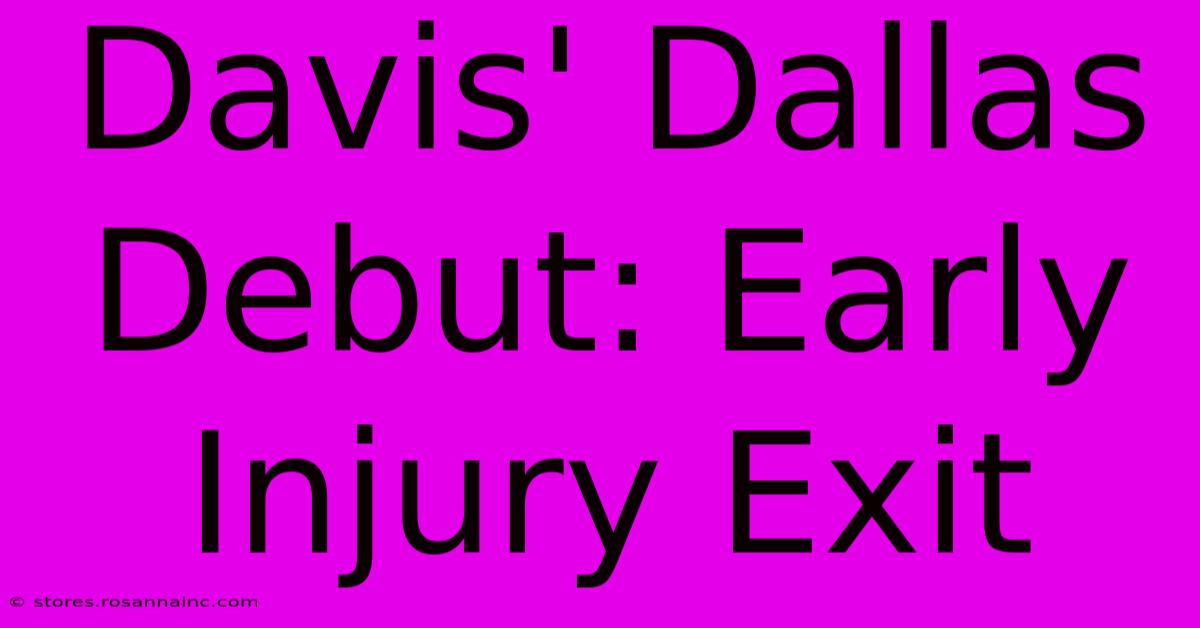 Davis' Dallas Debut: Early Injury Exit