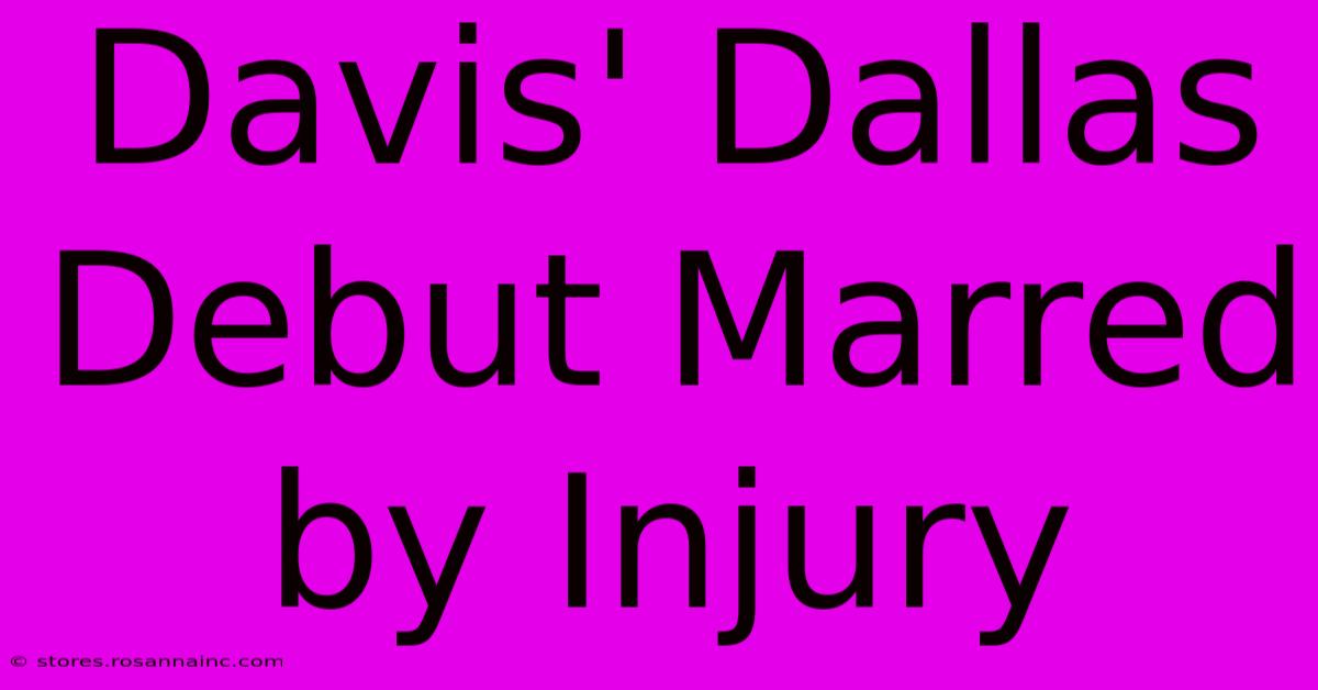 Davis' Dallas Debut Marred By Injury