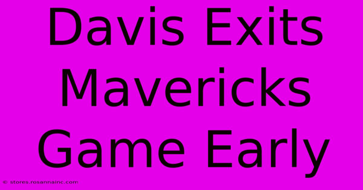 Davis Exits Mavericks Game Early