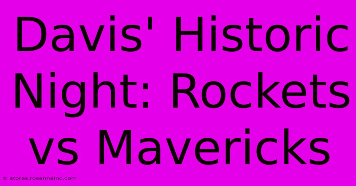 Davis' Historic Night: Rockets Vs Mavericks