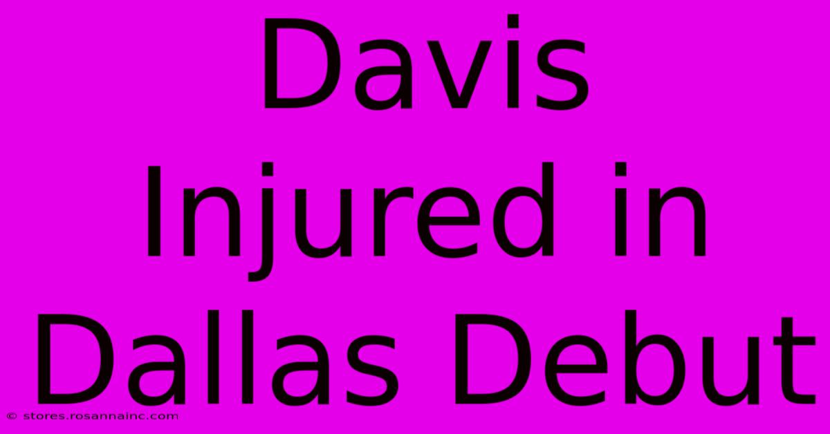 Davis Injured In Dallas Debut