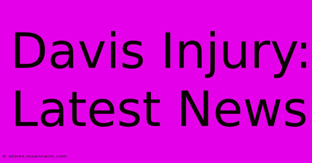 Davis Injury: Latest News