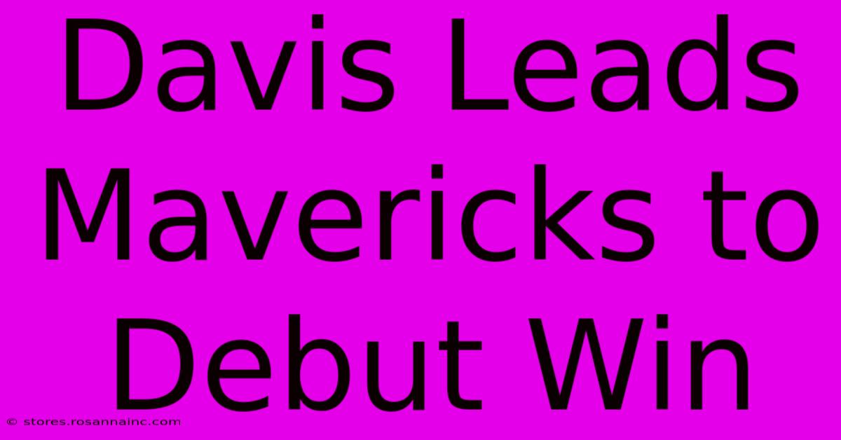 Davis Leads Mavericks To Debut Win