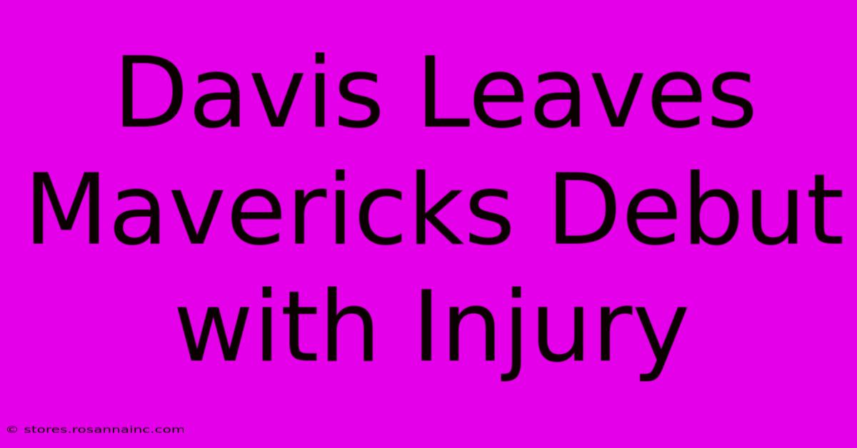 Davis Leaves Mavericks Debut With Injury