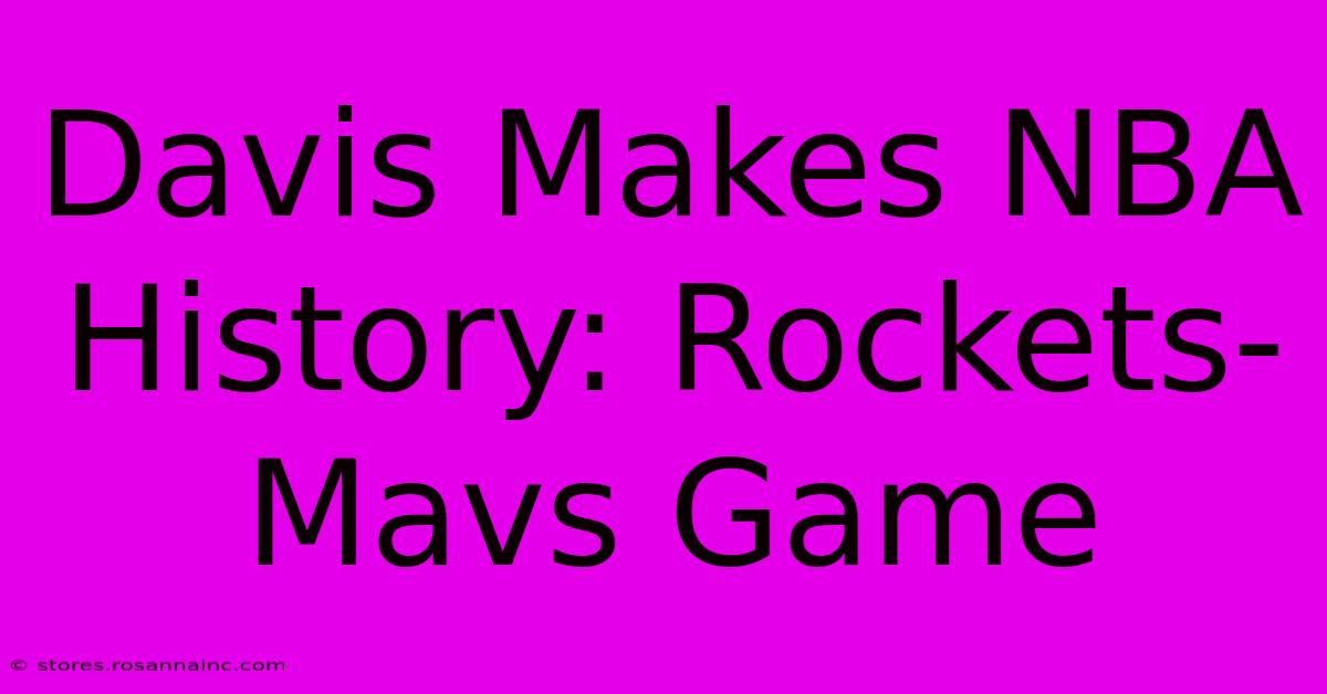 Davis Makes NBA History: Rockets-Mavs Game