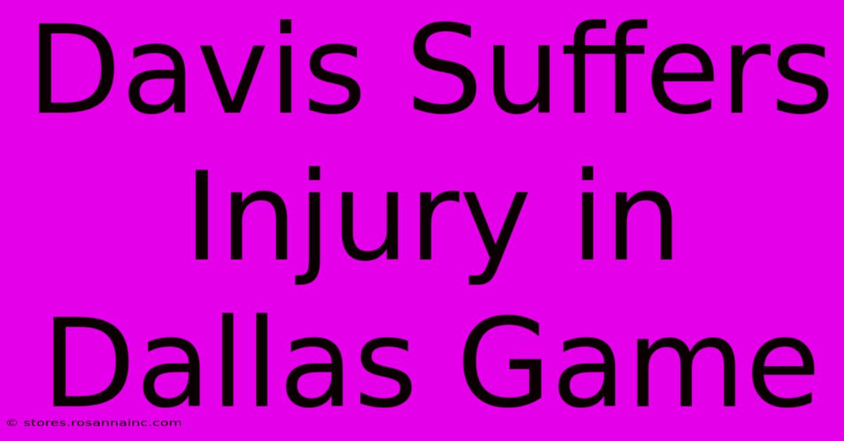 Davis Suffers Injury In Dallas Game