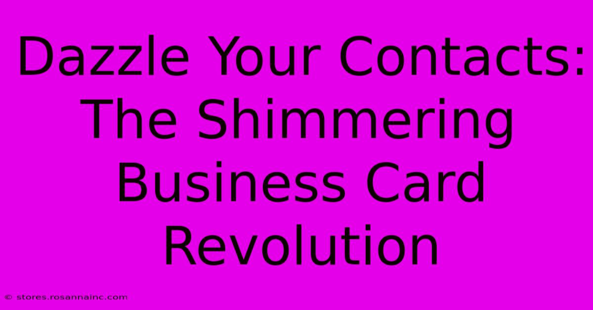 Dazzle Your Contacts: The Shimmering Business Card Revolution