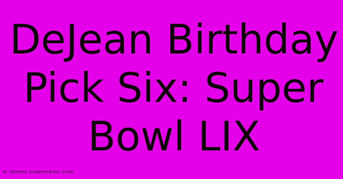 DeJean Birthday Pick Six: Super Bowl LIX