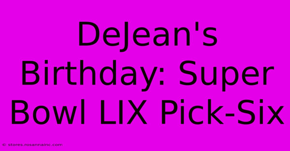 DeJean's Birthday: Super Bowl LIX Pick-Six