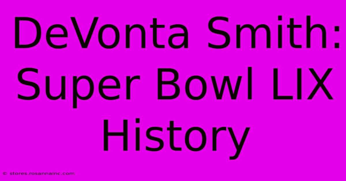 DeVonta Smith: Super Bowl LIX History