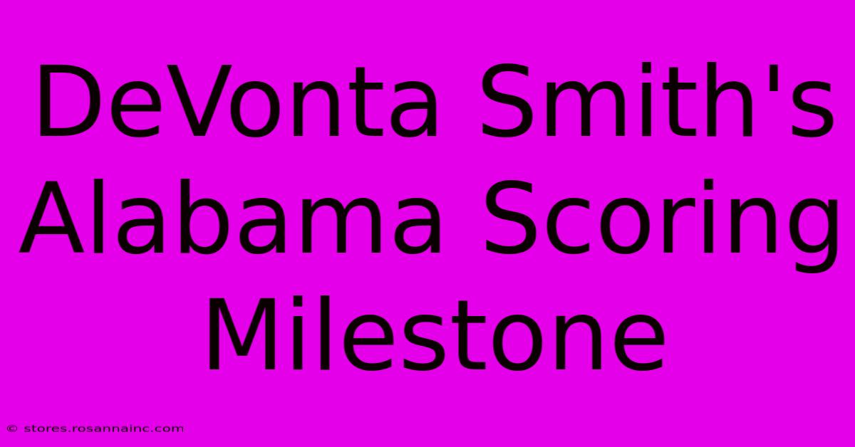 DeVonta Smith's Alabama Scoring Milestone