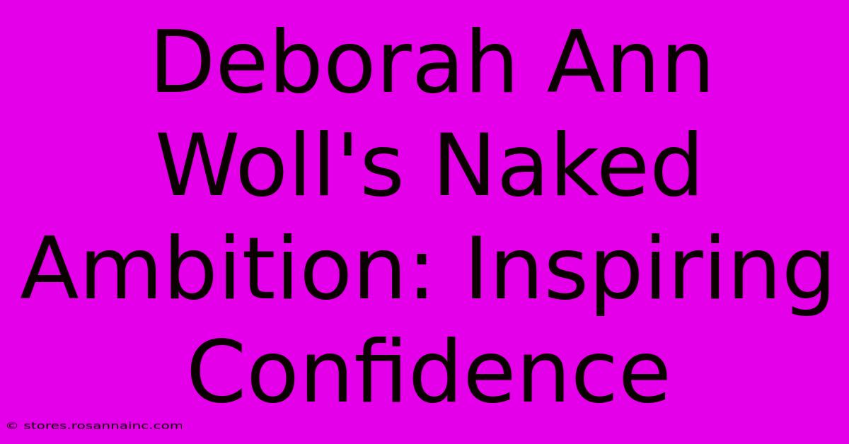 Deborah Ann Woll's Naked Ambition: Inspiring Confidence