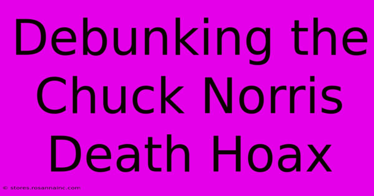 Debunking The Chuck Norris Death Hoax