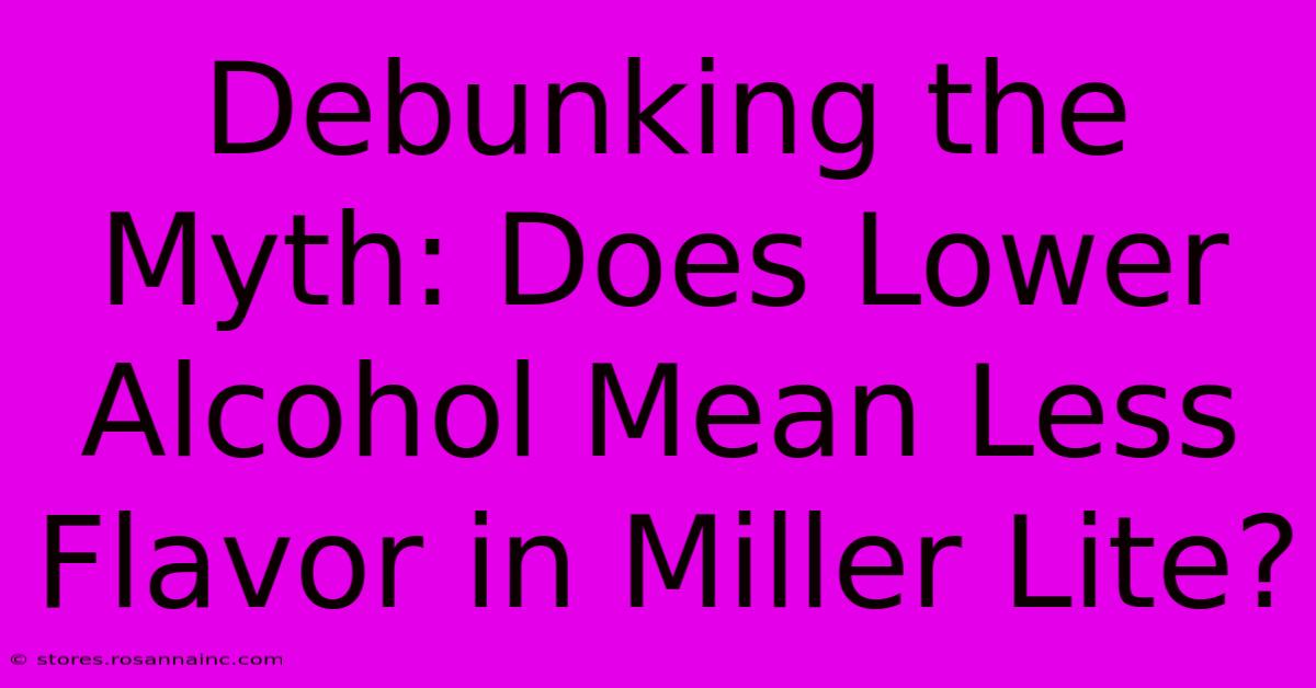 Debunking The Myth: Does Lower Alcohol Mean Less Flavor In Miller Lite?