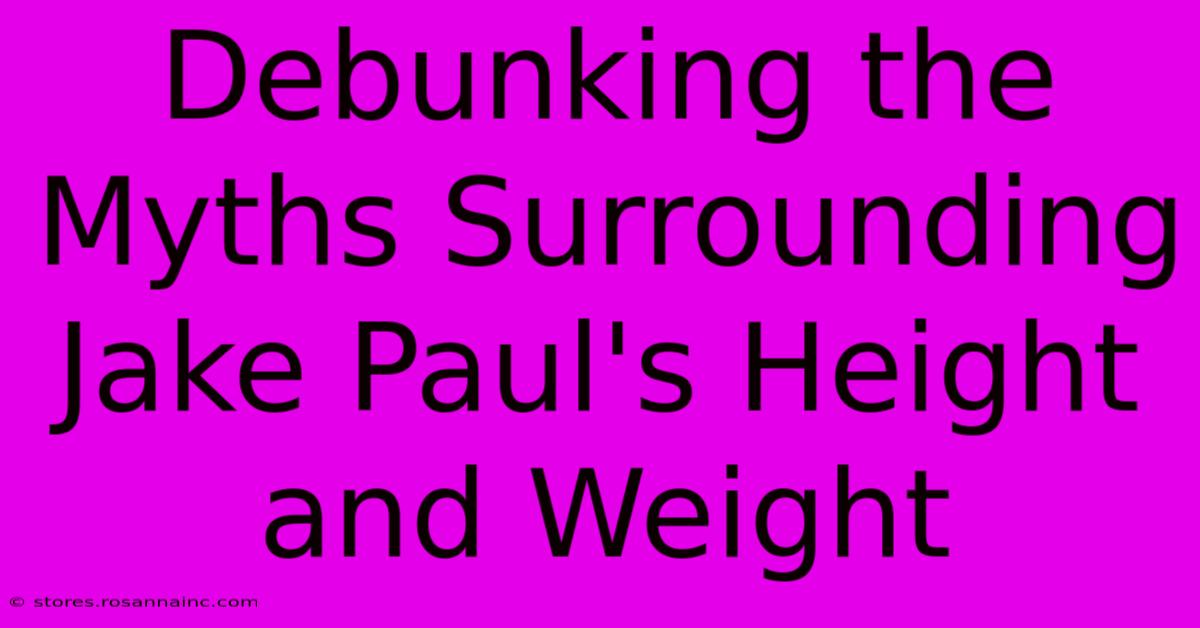 Debunking The Myths Surrounding Jake Paul's Height And Weight