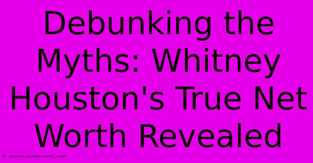 Debunking The Myths: Whitney Houston's True Net Worth Revealed