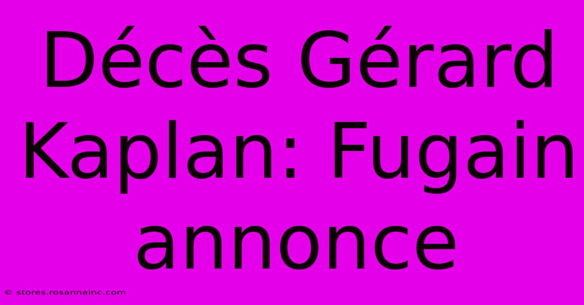 Décès Gérard Kaplan: Fugain Annonce