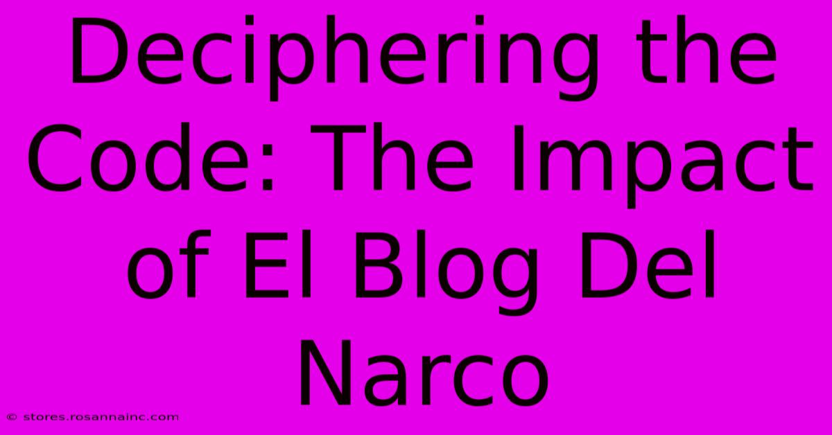 Deciphering The Code: The Impact Of El Blog Del Narco