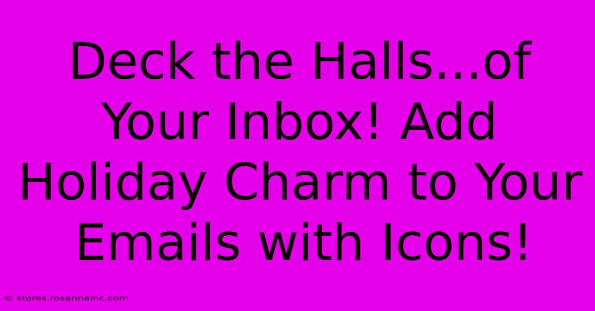 Deck The Halls...of Your Inbox! Add Holiday Charm To Your Emails With Icons!