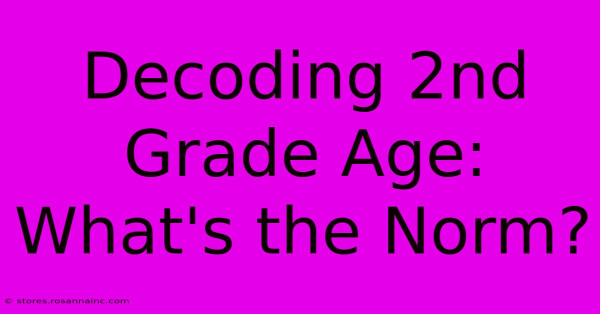 Decoding 2nd Grade Age: What's The Norm?