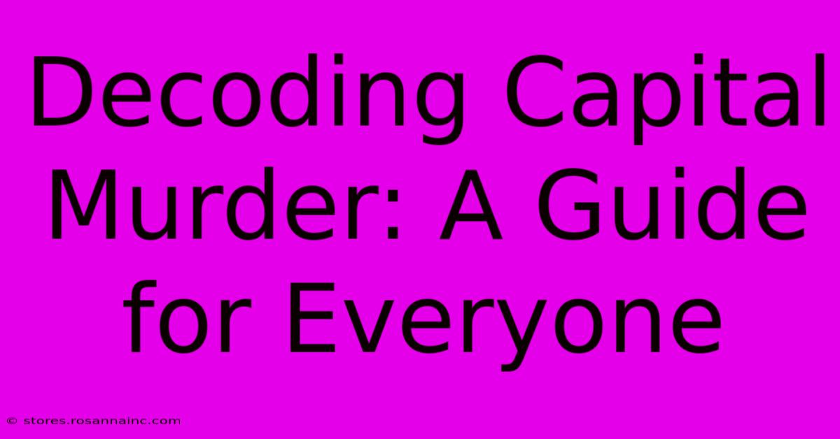 Decoding Capital Murder: A Guide For Everyone