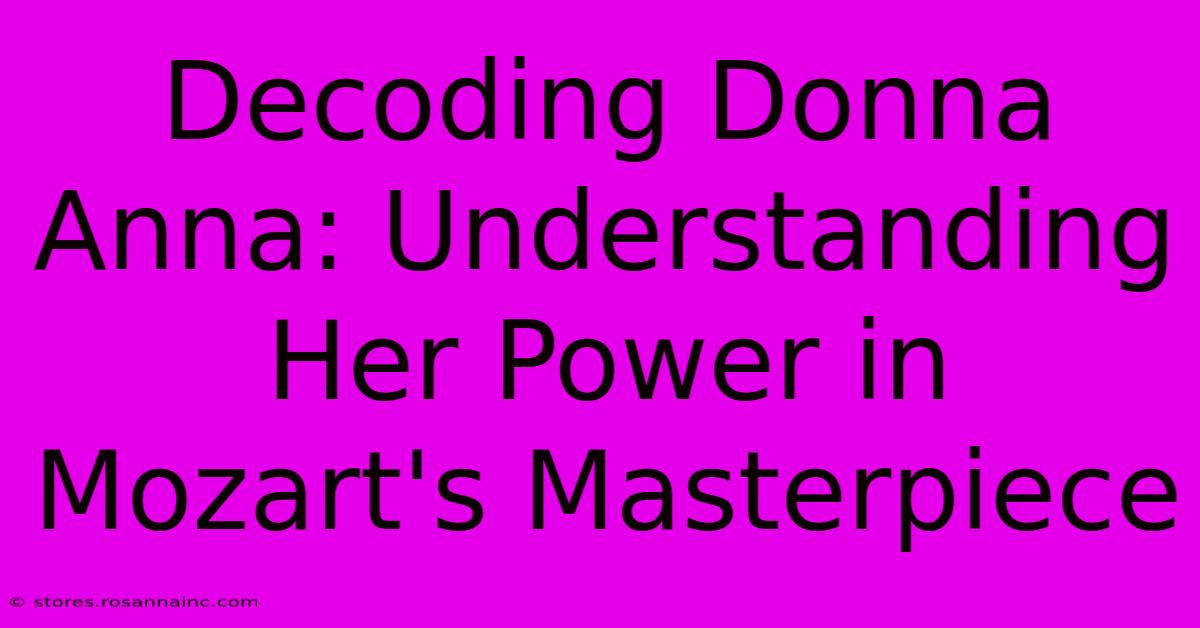 Decoding Donna Anna: Understanding Her Power In Mozart's Masterpiece