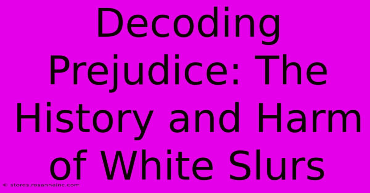 Decoding Prejudice: The History And Harm Of White Slurs