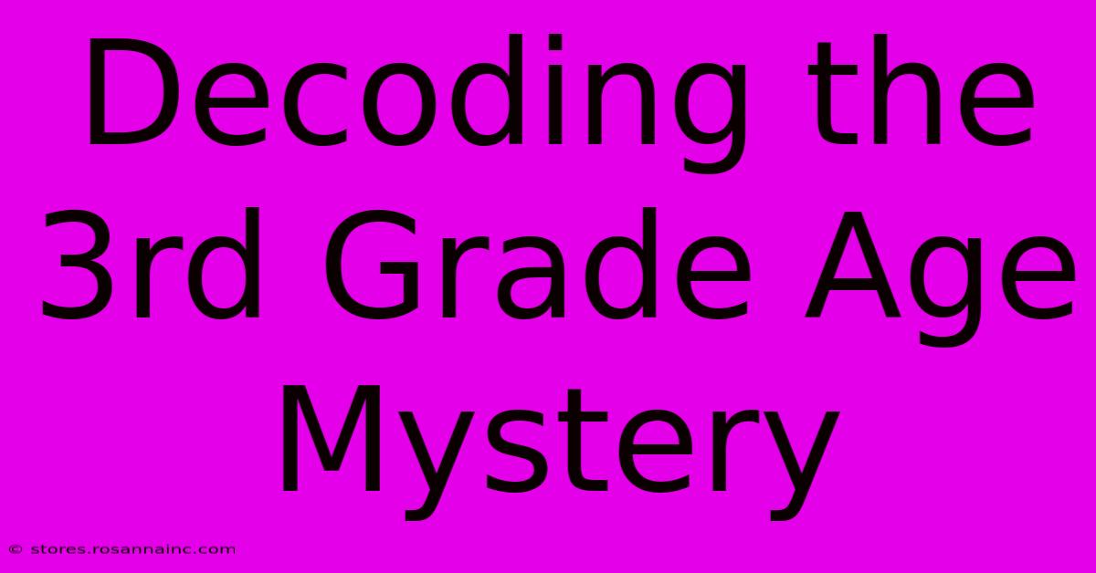 Decoding The 3rd Grade Age Mystery