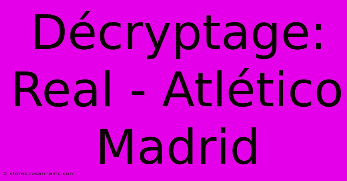 Décryptage: Real - Atlético Madrid