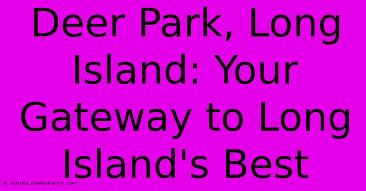 Deer Park, Long Island: Your Gateway To Long Island's Best