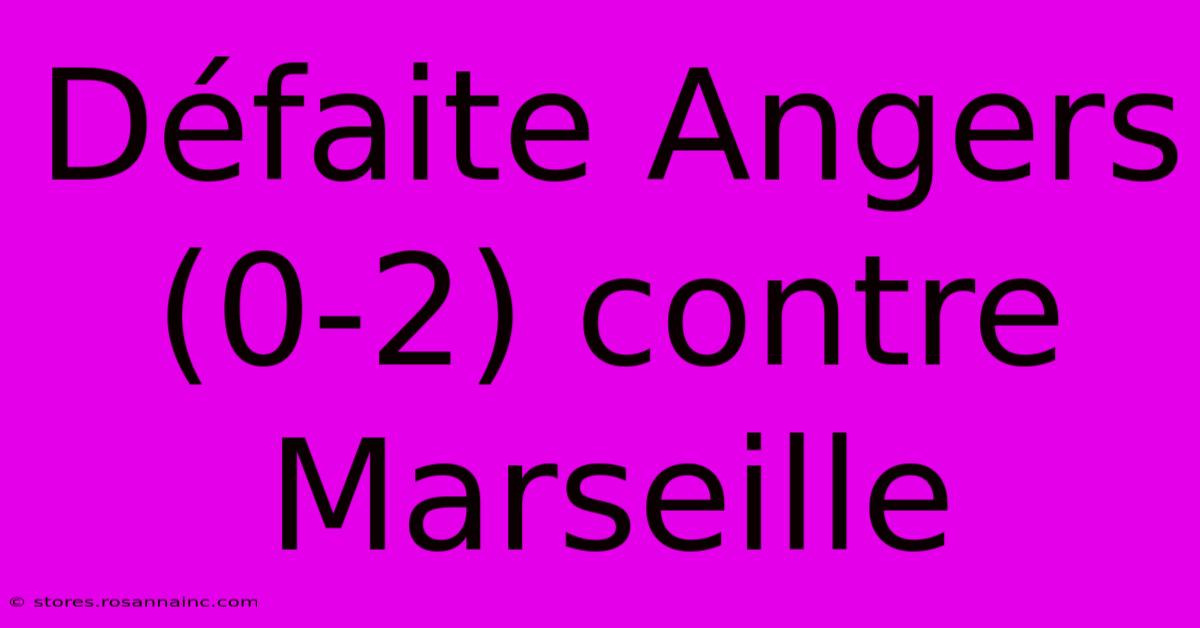 Défaite Angers (0-2) Contre Marseille