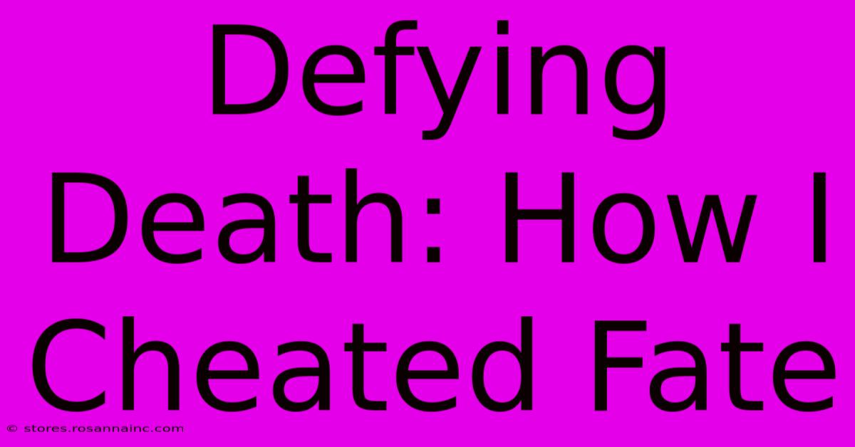 Defying Death: How I Cheated Fate