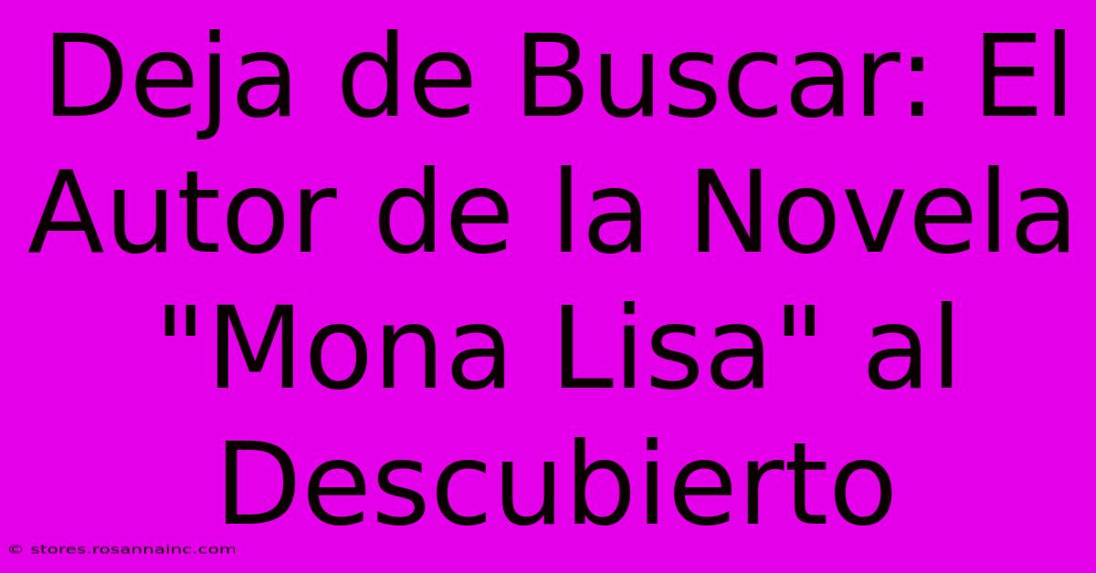 Deja De Buscar: El Autor De La Novela 