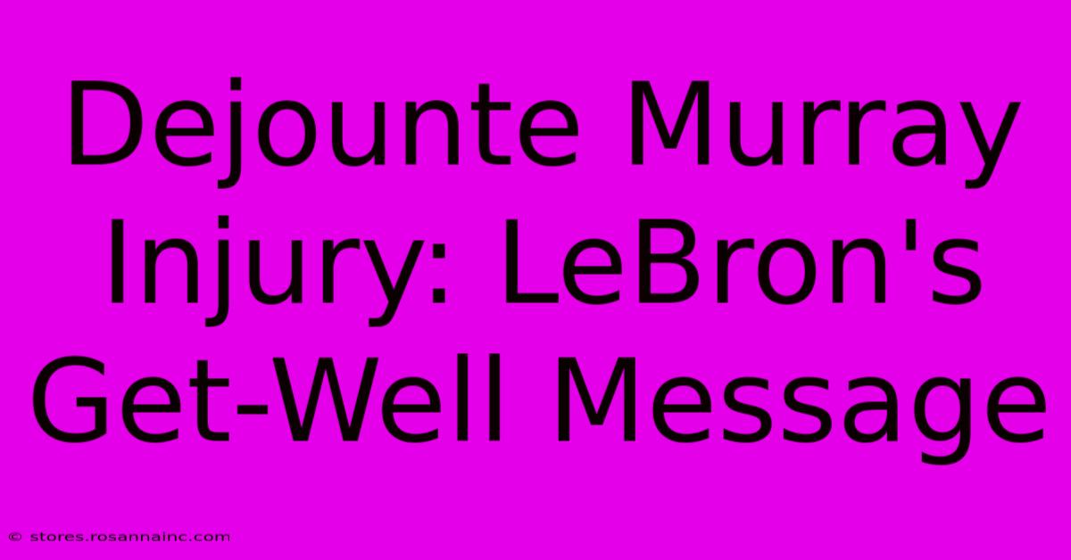 Dejounte Murray Injury: LeBron's Get-Well Message