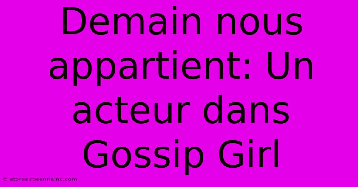 Demain Nous Appartient: Un Acteur Dans Gossip Girl