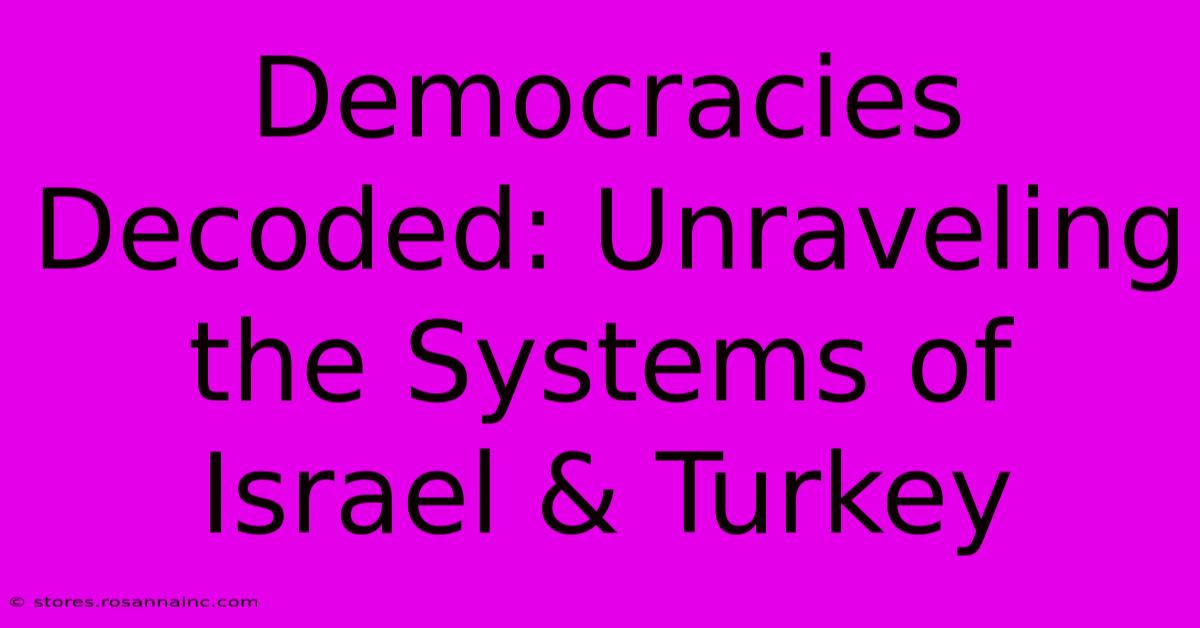 Democracies Decoded: Unraveling The Systems Of Israel & Turkey