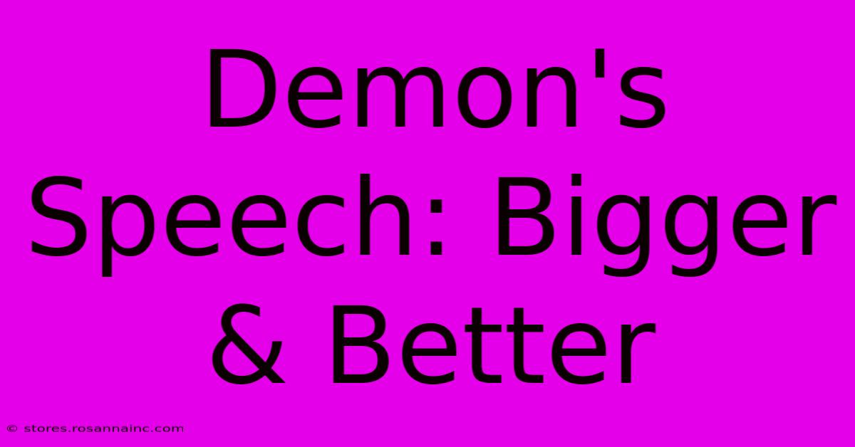 Demon's Speech: Bigger & Better