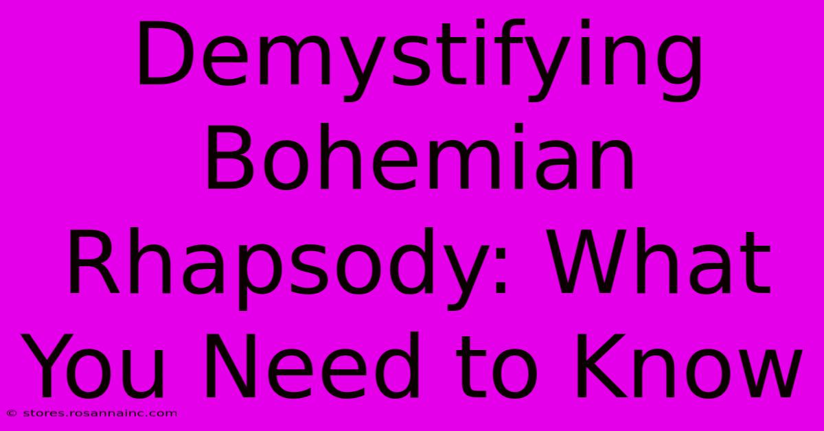 Demystifying Bohemian Rhapsody: What You Need To Know