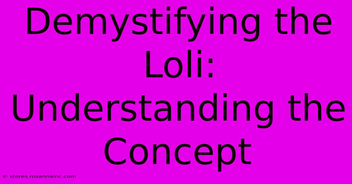 Demystifying The Loli: Understanding The Concept