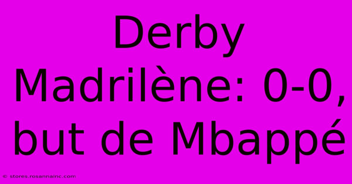 Derby Madrilène: 0-0, But De Mbappé