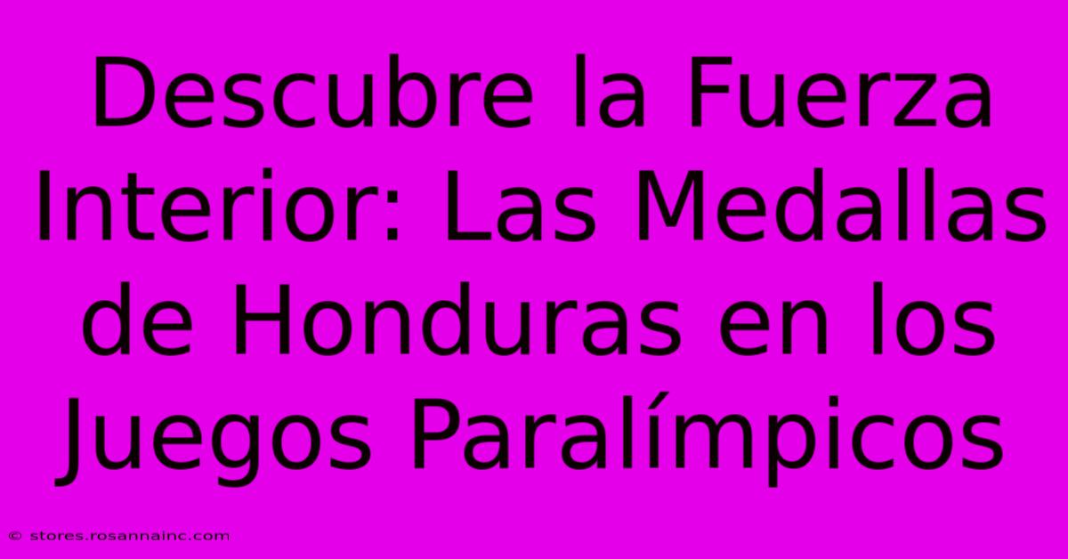 Descubre La Fuerza Interior: Las Medallas De Honduras En Los Juegos Paralímpicos