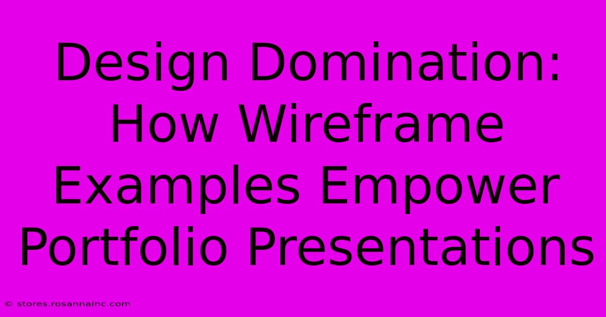 Design Domination: How Wireframe Examples Empower Portfolio Presentations