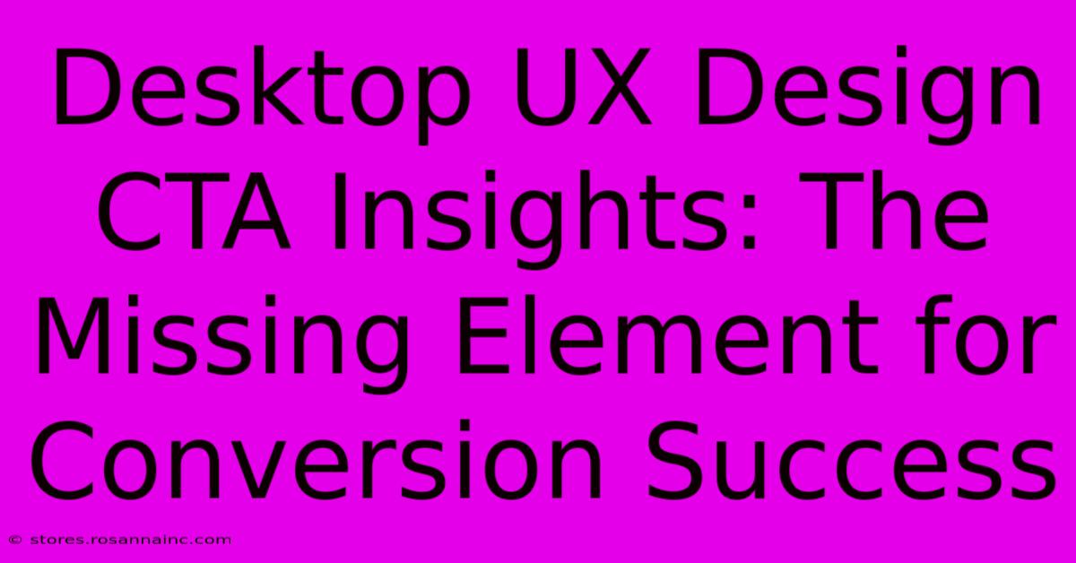 Desktop UX Design CTA Insights: The Missing Element For Conversion Success