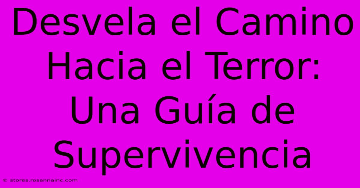 Desvela El Camino Hacia El Terror: Una Guía De Supervivencia