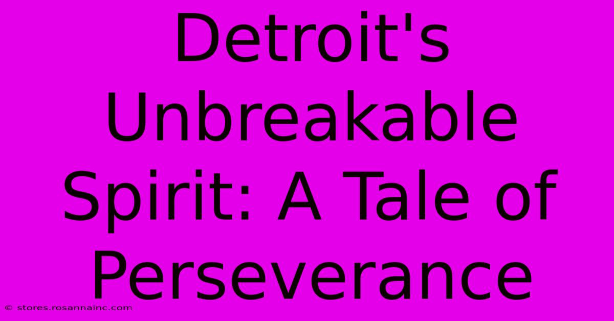 Detroit's Unbreakable Spirit: A Tale Of Perseverance