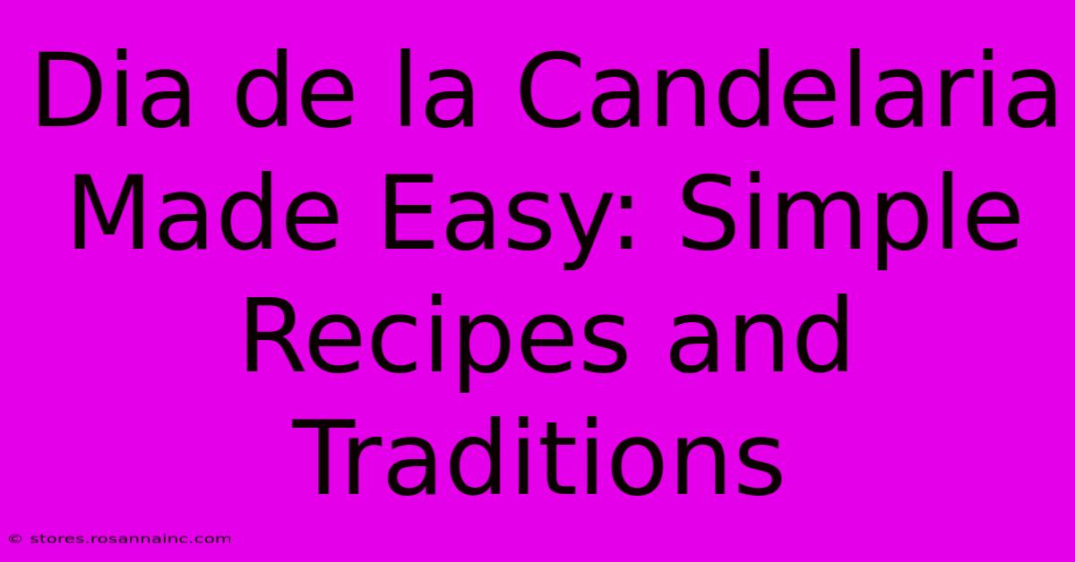 Dia De La Candelaria Made Easy: Simple Recipes And Traditions