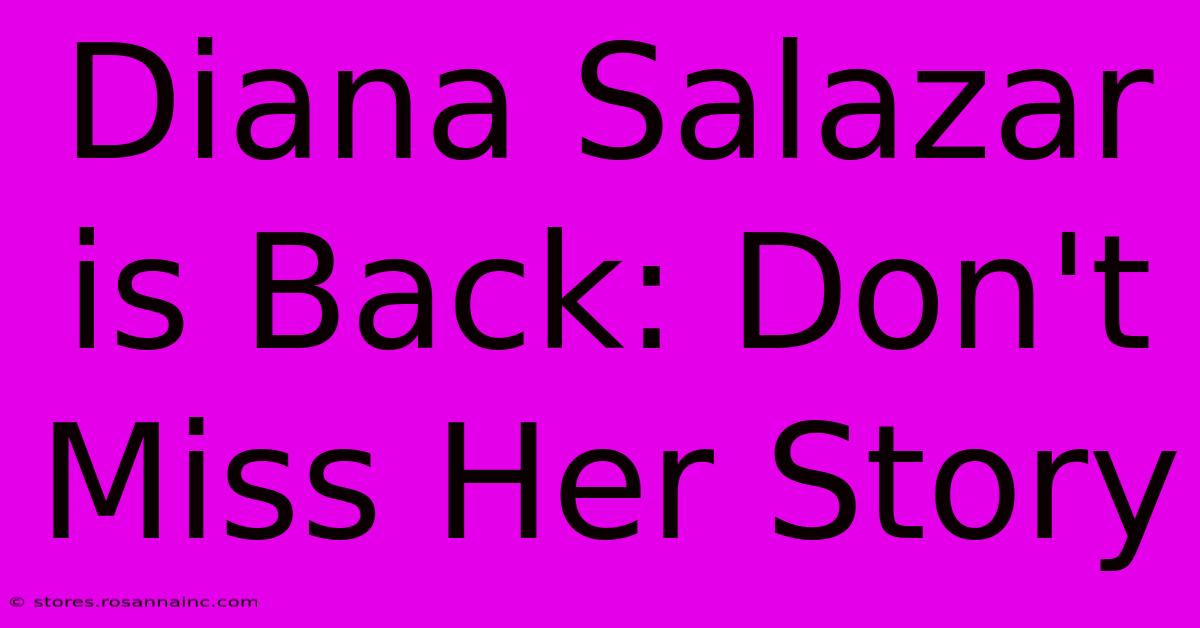 Diana Salazar Is Back: Don't Miss Her Story