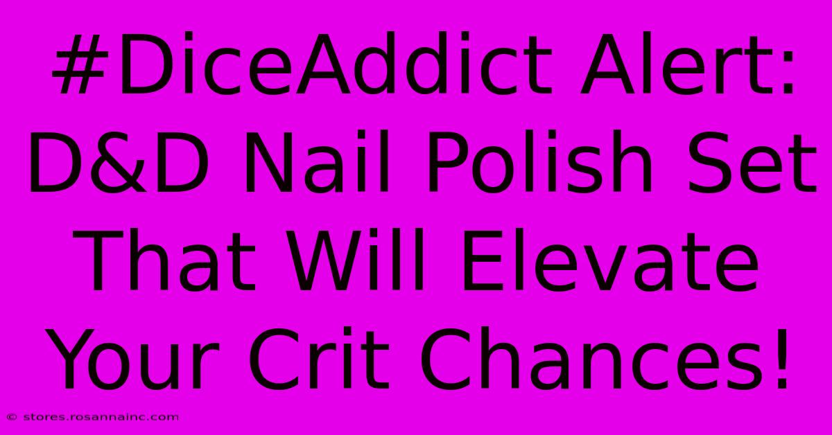 #DiceAddict Alert: D&D Nail Polish Set That Will Elevate Your Crit Chances!