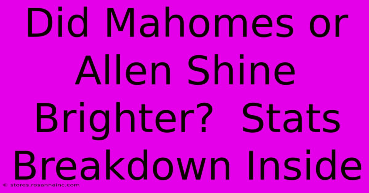 Did Mahomes Or Allen Shine Brighter?  Stats Breakdown Inside